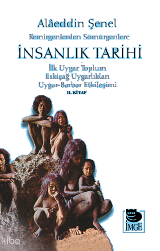 Kemirgenlerden Sömürgenlere İnsanlık Tarihi II. Kitap;İlk Uygar Toplum, Eskiçağ Uygarlıkları, Uygar-Barbar Etkileşimi