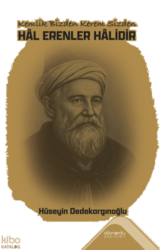 Kemlik Bizden Kerem Sizden;Hâl Erenler Hâlidir