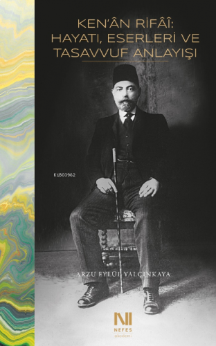 Ken’ân Rifâî: Hayatı, Eserleri ve Tasavvuf Anlayışı