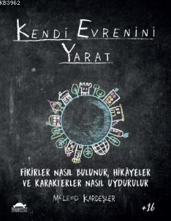 Kendi Evrenini Yarat; Fikirler Nasıl Bulunur, Hikâyeler ve Karakterler Nasıl Uydurulur