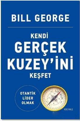 Kendi Gerçek Kuzey'ini Keşfet; Otantik Lider Olmak