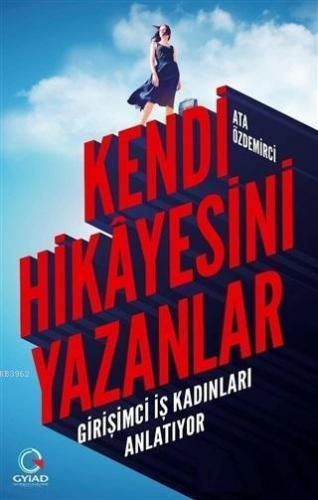Kendi Hikayesini Yazanlar; Girişimci İş Kadınları Anlatıyor