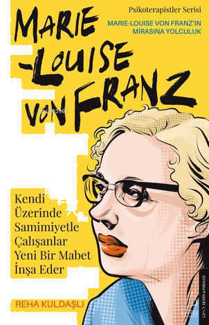 Kendi Üzerinde Samimiyetle Çalışanlar Yeni Bir Mabet İnşa ;Marie Louise Von Franz