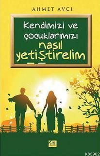 Kendimizi ve Çocuklarımız Nasıl Yetiştirelim