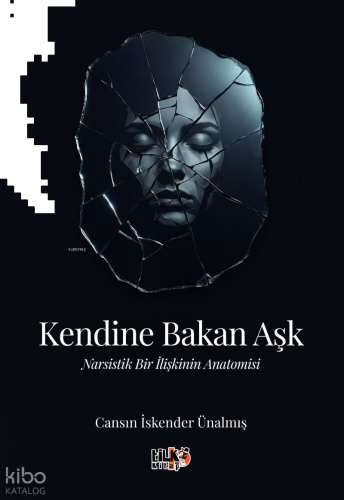 Kendine Bakan Aşk;Narsistik Bir İlişkinin Anatomisi