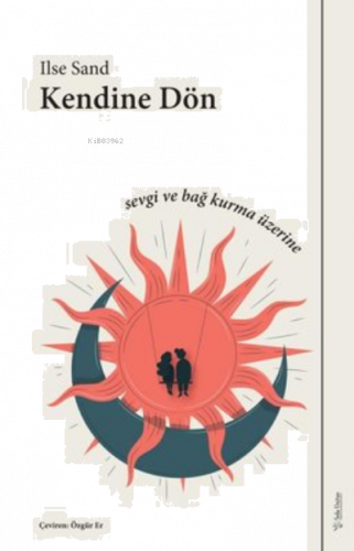 Kendine Dön;Sevgi ve Bağ Üzerine