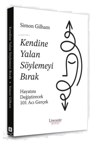 Kendine Yalan Söylemeyi Bırak;Hayatını Değiştirecek 101 Acı Gerçek