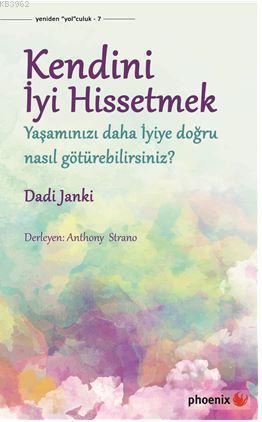 Kendini İyi Hissetmek; Yaşamınızı daha İyiye doğru nasıl götürebilirsiniz?