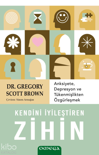 Kendini İyileştiren Zihin;Anksiyete, Depresyon ve Tükenmişlikten Özgürleşmek