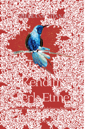 Kendini Terk Etme:; Geçmişinizi İyileştirin, İlişki Kalıplarınızı Dönüştürün