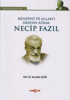 Kendini ve Allah'ı Arayan Adam: Necip Fazıl; Bütün Eserleri 3