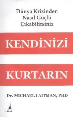 Kendinizi Kurtarın; Dünya Krizinden Nasıl Güçlü Çıkabilirsiniz