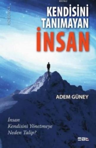 Kendisini Tanımayan İnsan; İnsan Kendisini Yönetmeye Neden Talip?