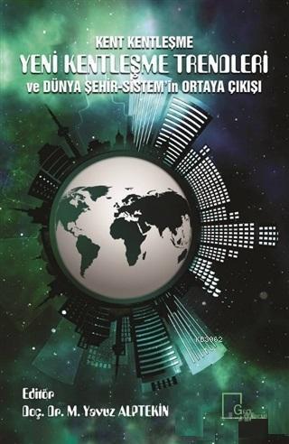 Kent Kentleşme Yeni Kentleşme Trendleri ve Dünya Şehir-Sistem'in Ortaya Çıkışı