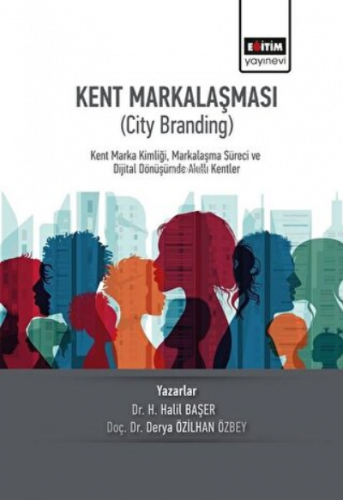 Kent Markalaşması (City Branding) Kent Marka Kimliği, Markalaşma Süreci ve Dijital Dönüşümde Akıllı Kentler