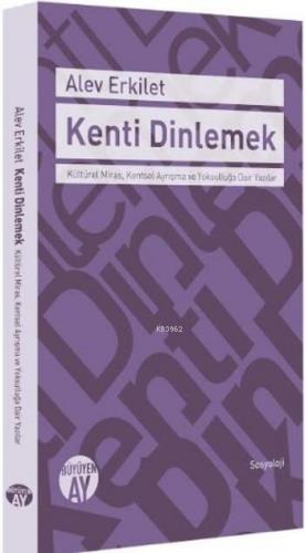Kenti Dinlemek; Kültürel Miras, Kentsel Ayrışma ve Yoksulluğa Dair Yazılar