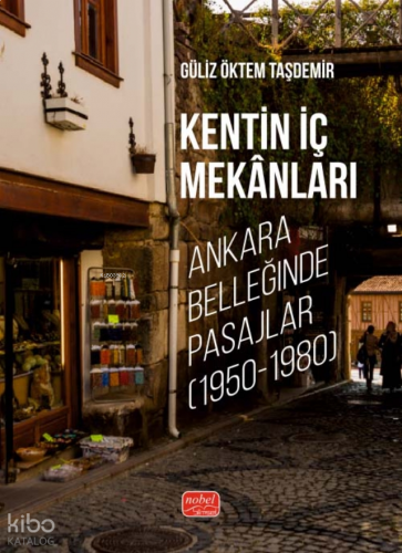 Kentin İç Mekanları ;Ankara Belleğinde Pasajlar (1950-1980)