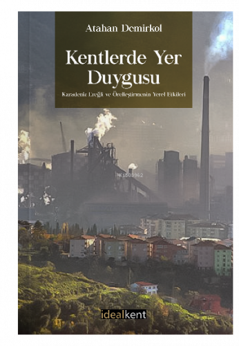 Kentlerde Yer Duygusu Karadeniz Ereğli ve Özelleştirmenin Yerel Etkileri