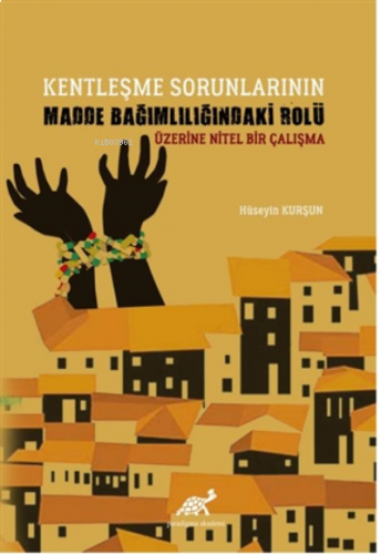 Kentleşme Sorunlarının Madde Bağımlılığındaki Rolü Üzerine Nitel Bir Çalışma