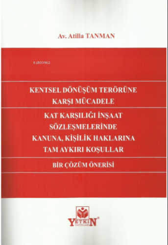 Kentsel Dönüşüm Terörüne Karşı Mücadele Kat Karşılığı İnşaat Sözleşmelerinde Kanuna, Kişilik Haklarına Tam Aykırı Koşullar Bir Çözüm Önerisi