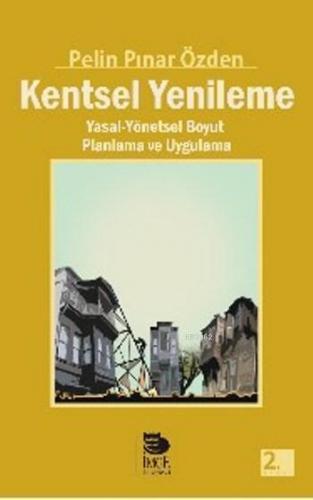 Kentsel Yenileme; Yasal-Yönetsel Boyut Planlama ve Uygulama