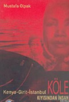 Kenya - Girit - İstanbul Kıyısından İnsan; Köle Biyografileri