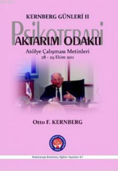 Kernberg Günleri 2 Psikoterapi Aktarım Odaklı; Atölye Çalışması Metinleri 28 - 29 Ekim 2011