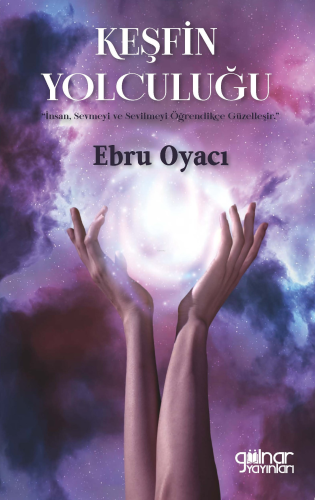 Keşfin Yolculuğu;"İnsan Sevmeyi ve Sevilmeyi Öğrendikçe Güzelleşir."