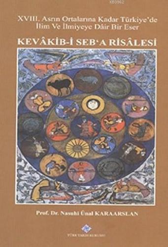 Kevakib-i Seb'a Risalesi; XVIII. Asrın Ortalarına Kadar Türkiye'de İlim ve İlmiyeye Dair Bir Eser