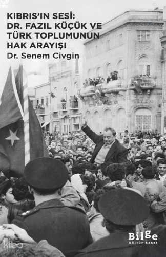 Kıbrıs'ın Sesi: Dr. Fazıl Küçük Ve Türk Toplumunun Hak Arayışı