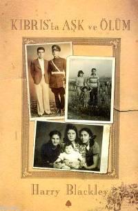 Kıbrıs'ta Aşk ve Ölüm; Bir Adanın, Bir Aşkın, Bir Halkın Hikayesi