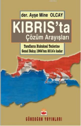 Kıbrıs'ta Çözüm Arayışları; Tarafların Hukuksal Tezlerine Bakış (1964'den 2014'e Kadar)
