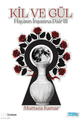 Kil ve Gül;Hayatin İnşasına Dair 3