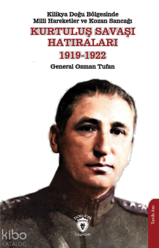 Kilikya Doğu Bölgesinde Milli Hareketler ve Kozan Sancağı Kurtuluş Savaşı Hatıraları 1919-1922