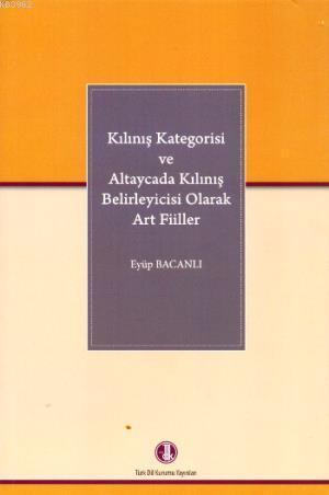 Kılınış Katagorisi ve Altaycada Kılınış Belirleyicisi Olarak Art Fiiller