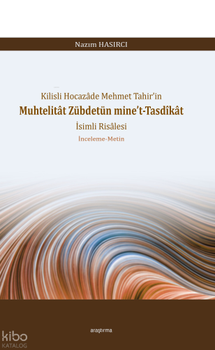 Kilisli Hocazâde Mehmet Tahir’in Muhtelitât Zübdetün mine’t-Tasdîkât İ