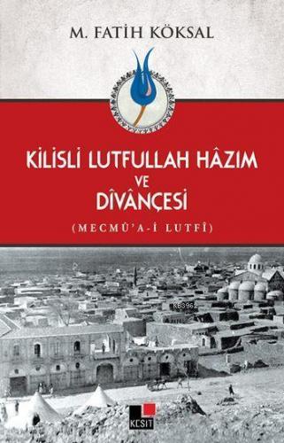 Kilisli Lutfullah Hâzım ve Dîvânçesi; Mecmû'a-i Lutfî