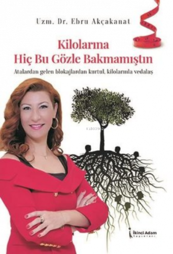 Kilolarına Hiç Bu Gözle Bakmamıştın ;Atalardan Gelen Blokajlardan Kurtul, Kilolarınla Vedalaş