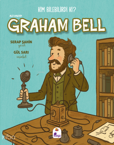 Kim Bilebilirdi ki? - Alexander Graham Bell