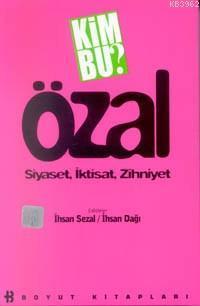 Kim Bu Özal; Siyaset, İktisat, Zihniyet