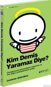 Kim Demiş Yaramaz Diye?; Çocuğunuzun Davranışlarını Anlamanın ve Onu Doğru Yönlendirmenin Yolları