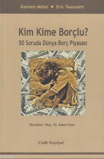 Kim Kime Borçlu?; 50 Soruda Dünya Borç Piyasası