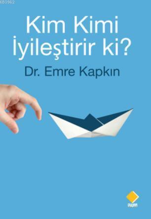 Kim Kimi İyileştirir ki?