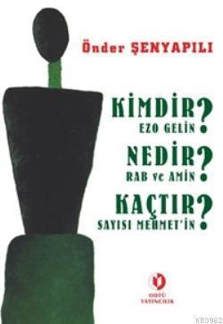 Kimdir? Nedir? Kaçtır?; Ezo Gelin - Rab ve Amin - Sayısı Mehmet'in