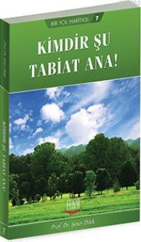 Kimdir Şu Tabiat Ana!; Bir Yol Haritası 7