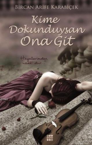 Kime Dokunduysan Ona Git; Hayallerimden Uzak Dur