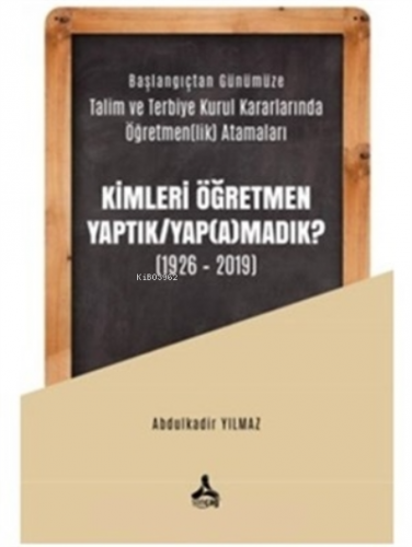 Kimleri Öğretmen Yaptık / Yap(a)madık ? (1926-2019