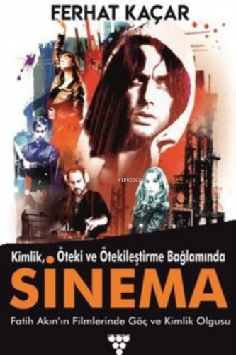Kimlik, Öteki Ve Ötekileştirme Bağlamında;Sinema Fatih Akın’ın Filmlerinde Göç ve Kimlik Olgusu
