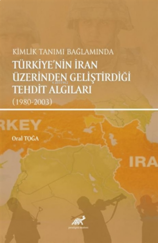 Kimlik Tanımı Bağlamında Türkiye'nin İran Üzerinden Geliştirdiği Tehdit Algıları (1980-2003)