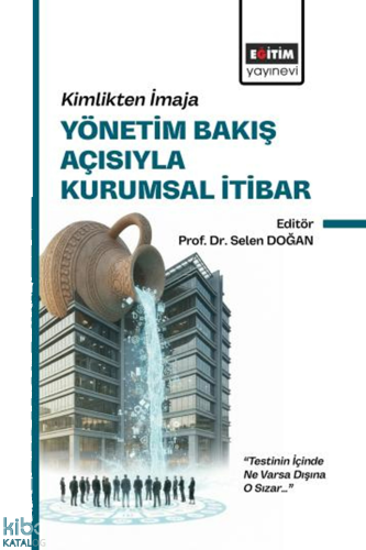 Kimlikten İmaja Yönetim Bakış Açısıyla Kurumsal İtibar